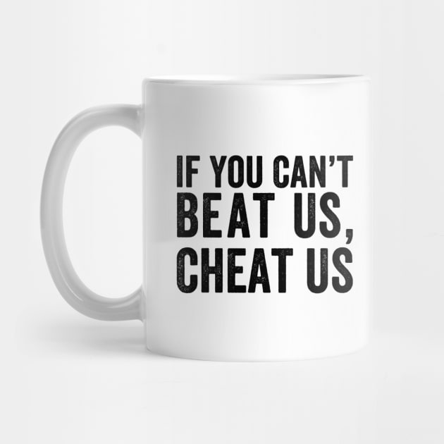 If You Can't Beat Us Cheat Us - Black Font by jorinde winter designs